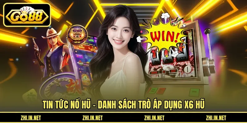 Tin Tức Nổ Hũ - Sự Kiện X6 Hũ Mỗi Tuần Cập Nhật 2026 11 go88 Tin tức nổ hũ - Danh sách trò áp dụng X6 hũ