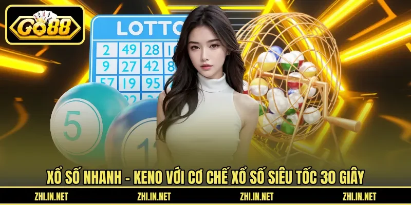 Xổ Số Nhanh - Trải Nghiệm Keno Và Xổ Số Siêu Tốc Thú Vị 11 go88 Xổ số nhanh - Keno với cơ chế xổ số siêu tốc 30 giây